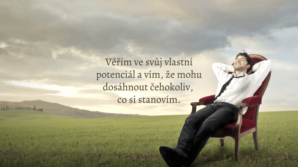 Věřím ve svůj vlastní potenciál a vím, že mohu dosáhnout čehokoliv, co si stanovím.