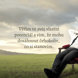 Věřím ve svůj vlastní potenciál a vím, že mohu dosáhnout čehokoliv, co si stanovím.